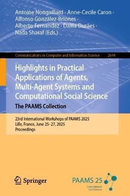 Highlights in Practical Applications of Agents, Multi-Agent Systems and Computational Social Science. The PAAMS Collection: 23rd International Workshops of PAAMS 2025, Lille, France, June 25–27, 2025, Proceedings - cover