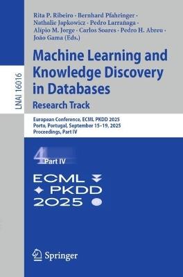 Machine Learning and Knowledge Discovery in Databases. Research Track: European Conference, ECML PKDD 2025, Porto, Portugal, September 15–19, 2025, Proceedings, Part IV - cover