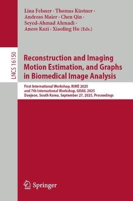 Reconstruction and Imaging Motion Estimation, and Graphs in Biomedical Image Analysis: First International Workshop, RIME 2025, and 7th International Workshop, GRAIL 2025, Daejeon, South Korea, September 27, 2025, Proceedings - cover