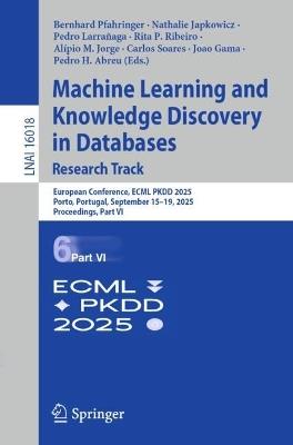 Machine Learning and Knowledge Discovery in Databases. Research Track: European Conference, ECML PKDD 2025, Porto, Portugal, September 15–19, 2025, Proceedings, Part VI - cover