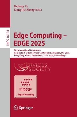 Edge Computing – EDGE 2025: 9th International Conference, Held as Part of the Services Conference Federation, SCF 2025, Hong Kong, China, September 27–30, 2025, Proceedings - cover