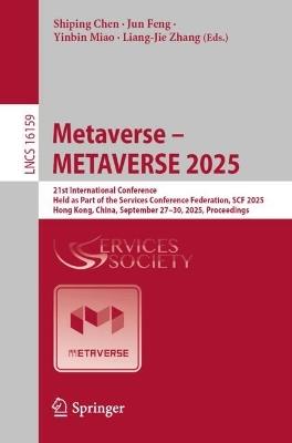 Metaverse – METAVERSE 2025: 21st International Conference, Held as Part of the Services Conference Federation, SCF 2025, Hong Kong, China, September 27–30, 2025, Proceedings - cover