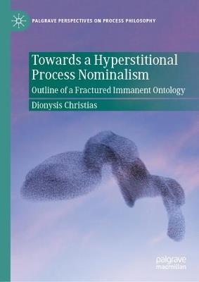 Towards a Hyperstitional Process Nominalism: Outline of a Fractured Immanent Ontology - Dionysis Christias - cover