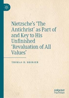 Nietzsche’s 'The Antichrist' as Part of and Key to His Unfinished 'Revaluation of All Values' - Thomas H. Brobjer - cover