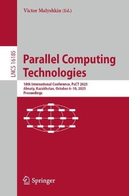 Parallel Computing Technologies: 18th International Conference, PaCT 2025, Almaty, Kazakhstan, October 6–10, 2025, Proceedings - cover