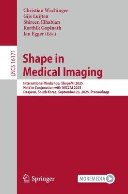 Shape in Medical Imaging: International Workshop, ShapeMI 2025, Held in Conjunction with MICCAI 2025, Daejeon, South Korea, September 23, 2025, Proceedings - cover