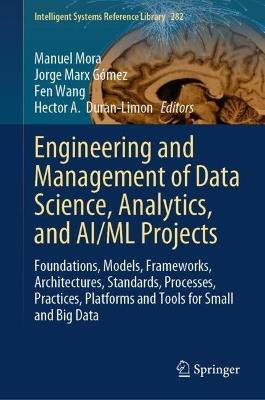 Engineering and Management of Data Science, Analytics, and AI/ML Projects: Foundations, Models, Frameworks, Architectures, Standards, Processes, Practices, Platforms and Tools for Small and Big Data - cover