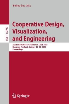 Cooperative Design, Visualization, and Engineering: 22nd International Conference, CDVE 2025, Bangkok, Thailand, October 19-22, 2025, Proceedings - cover