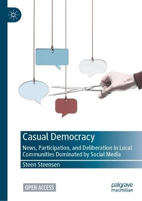 Casual Democracy: News, Participation, and Deliberation in Local Communities Dominated by Social Media - Steen Steensen - cover