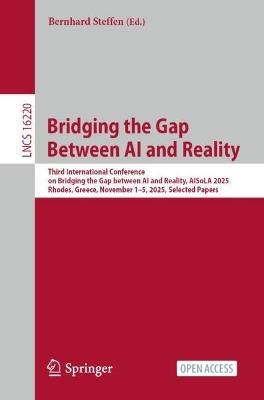Bridging the Gap Between AI and Reality: Third International Conference on Bridging the Gap between AI and Reality, AISoLA 2025, Rhodes, Greece, November 1–5, 2025, Selected Papers - cover