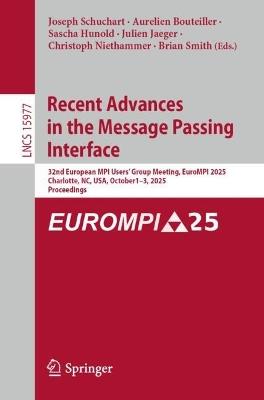 Recent Advances in the Message Passing Interface: 32nd European MPI Users' Group Meeting, EuroMPI 2025, Charlotte, NC, USA, October 1–3, 2025, Proceedings - cover