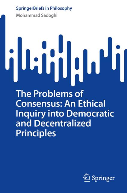 The Problems of Consensus: An Ethical Inquiry into Democratic and Decentralized Principles