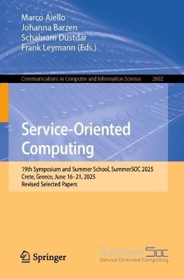 Service-Oriented Computing: 19th Symposium and Summer School, SummerSOC 2025, Crete, Greece, June 16–21, 2025, Revised Selected Papers - cover