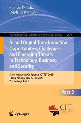 AI and Digital Transformation: Opportunities, Challenges, and Emerging Threats in Technology, Business, and Security: 5th International Conference, ICITTBT 2025, Tirana, Albania, May 29–30, 2025, Proceedings, Part II - cover