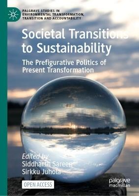 Societal Transitions to Sustainability: The Prefigurative Politics of Present Transformation - cover