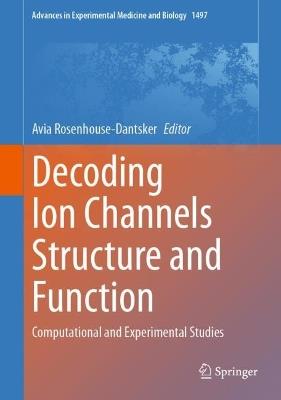 Decoding Ion Channels Structure and Function: Computational and Experimental Studies - cover