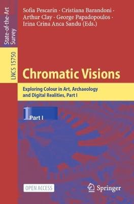 Chromatic Visions: Exploring Colour in Art, Archaeology and Digital Realities, Part I - cover