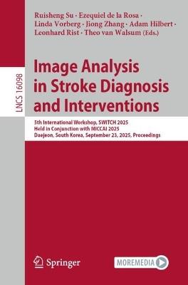 Image Analysis in Stroke Diagnosis and Interventions: 5th International Workshop, SWITCH 2025, Held in Conjunction with MICCAI 2025, Daejeon, South Korea, September 23, 2025, Proceedings - cover