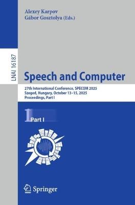 Speech and Computer: 27th International Conference, SPECOM 2025, Szeged, Hungary, October 13–15, 2025, Proceedings, Part I - cover