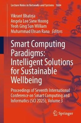 Smart Computing Paradigms: Intelligent Solutions for Sustainable Wellbeing: Proceedings of Seventh International Conference on Smart Computing and Informatics (SCI 2025), Volume 3 - cover