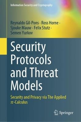 Security Protocols and Threat Models: Security and Privacy via The Applied π-Calculus - Reynaldo Gil-Pons,Ross Horne,Sjouke Mauw - cover