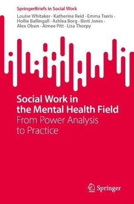 Social Work in the Mental Health Field: From Power Analysis to Practice - Louise Whitaker,Katherine Reid,Emma Tseris - cover