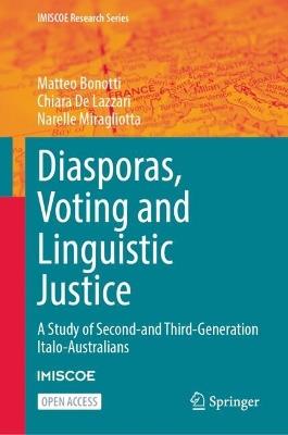 Diasporas, Voting and Linguistic Justice: A Study of Second- and Third-Generation Italo-Australians - Matteo Bonotti,Chiara De Lazzari,Narelle Miragliotta - cover
