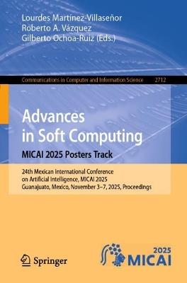 Advances in Soft Computing. MICAI 2025 Posters Track: 24th Mexican International Conference on Artificial Intelligence, MICAI 2025, Guanajuato, Mexico, November 3-7, 2025, Proceedings - cover