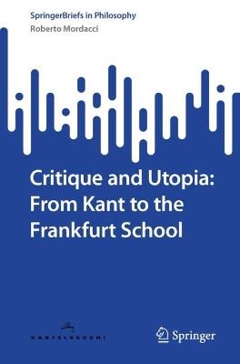 Critique and Utopia: From Kant to the Frankfurt School - Roberto Mordacci - cover