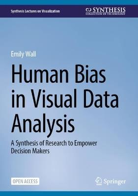 Human Bias in Visual Data Analysis: A Synthesis of Research to Empower Decision Makers - Emily Wall - cover