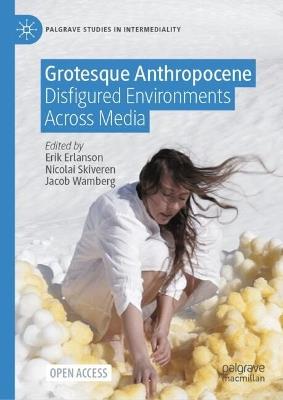 Grotesque Anthropocene: Disfigured Environments Across Media - cover