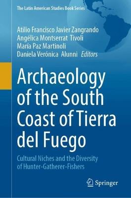 Archaeology of the South Coast of Tierra del Fuego: Cultural Niches and the Diversity of Hunter-Gatherer-Fishers - cover