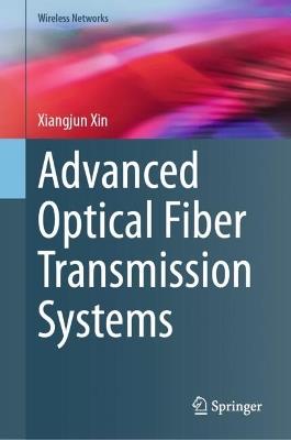 Advanced Optical Fiber Transmission Systems - Xiangjun Xin - cover