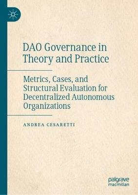 DAO Governance in Theory and Practice: Metrics, Cases, and Structural Evaluation for Decentralized Autonomous Organizations - Andrea Cesaretti - cover