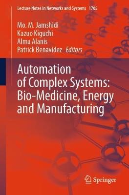 Automation of Complex Systems: Bio-Medicine, Energy and Manufacturing - cover