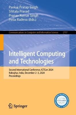 Intelligent Computing and Technologies: Second International Conference, ICTCon 2024, Kokrajhar, India, December 2–3, 2024, Proceedings - cover