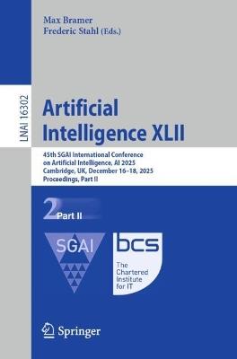 Artificial Intelligence XLII: 45th SGAI International Conference on Artificial Intelligence, AI 2025, Cambridge, UK, December 16-18, 2025, Proceedings, Part II - cover