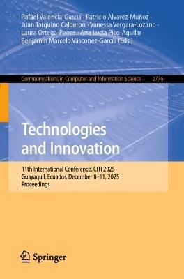 Technologies and Innovation: 11th International Conference, CITI 2025, Guayaquil, Ecuador, December 8-11, 2025, Proceedings - cover