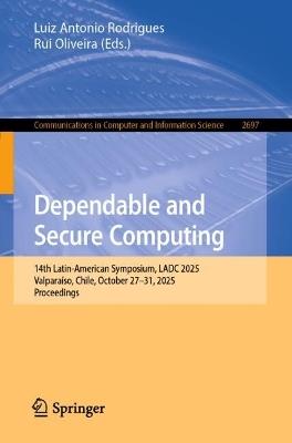 Dependable and Secure Computing: 14th Latin-American Symposium, LADC 2025, Valparaíso, Chile, October 27–31, 2025, Proceedings - cover