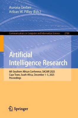 Artificial Intelligence Research: 6th Southern African Conference, SACAIR 2025, Cape Town, South Africa, December 1–5, 2025, Proceedings - cover