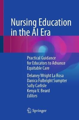 Nursing Education in the AI Era: Practical Guidance for Educators to Advance Equitable Care - cover