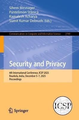 Security and Privacy: 4th International Conference, ICSP 2025, Rourkela, India, December 5–7, 2025, Proceedings - cover