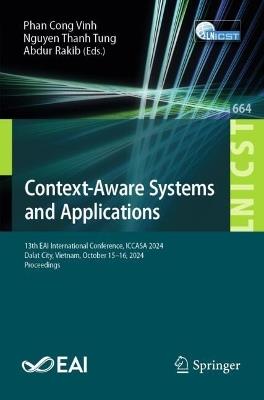 Context-Aware Systems and Applications: 13th EAI International Conference, ICCASA 2024, Dalat City, Vietnam, October 15–16, 2024, Proceedings - cover