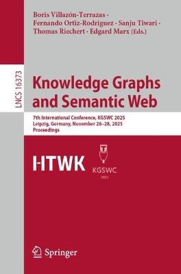Knowledge Graphs and Semantic Web: 7th International Conference, KGSWC 2025, Leipzig, Germany, November 26–28, 2025, Proceedings - cover