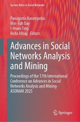 Advances in Social Networks Analysis and Mining: Proceedings of the 17th International Conference on Advances in Social Networks Analysis and Mining - ASONAM 2025 - cover