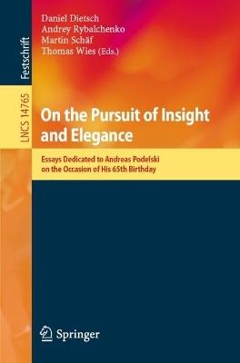 On the Pursuit of Insight and Elegance: Essays Dedicated to Andreas Podelski on the Occasion of His 65th Birthday - cover