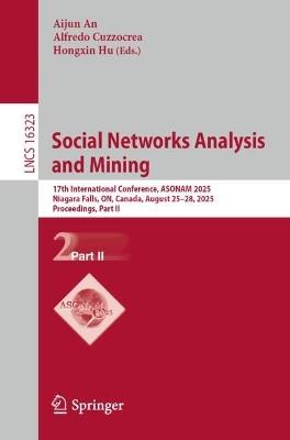 Social Networks Analysis and Mining: 17th International Conference, ASONAM 2025, Niagara Falls, ON, Canada, August 25–28, 2025, Proceedings, Part II - cover