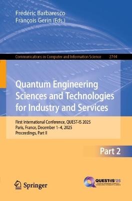 Quantum Engineering Sciences and Technologies for Industry and Services: First International Conference, QUEST-IS 2025, Paris, France, December 1–4, 2025, Proceedings, Part II - cover
