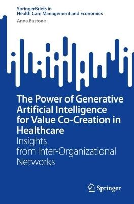 The Power of Generative Artificial Intelligence for Value Co-Creation in Healthcare: Insights from Inter-Organizational Networks - Anna Bastone - cover