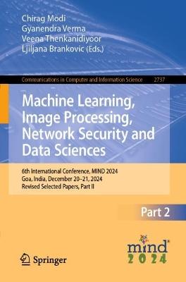 Machine Learning, Image Processing, Network Security and Data Sciences: 6th International Conference, MIND 2024, Goa, India, December 20–21, 2024, Revised Selected Papers, Part II - cover